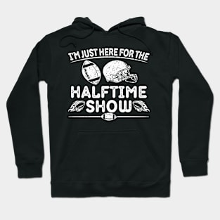 I’m Just Here for The Halftime Show Funny American Football Hoodie